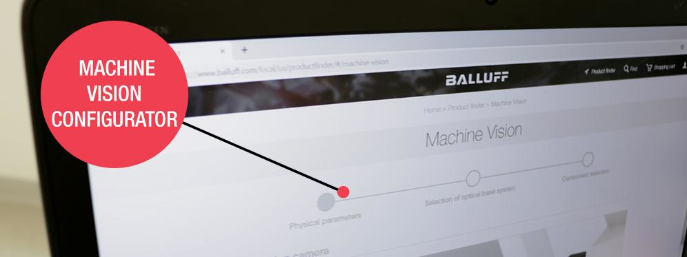 Balluff&rsquo;s online Machine Vision configurator tool helps users to confidently and efficiently select the product combinations.